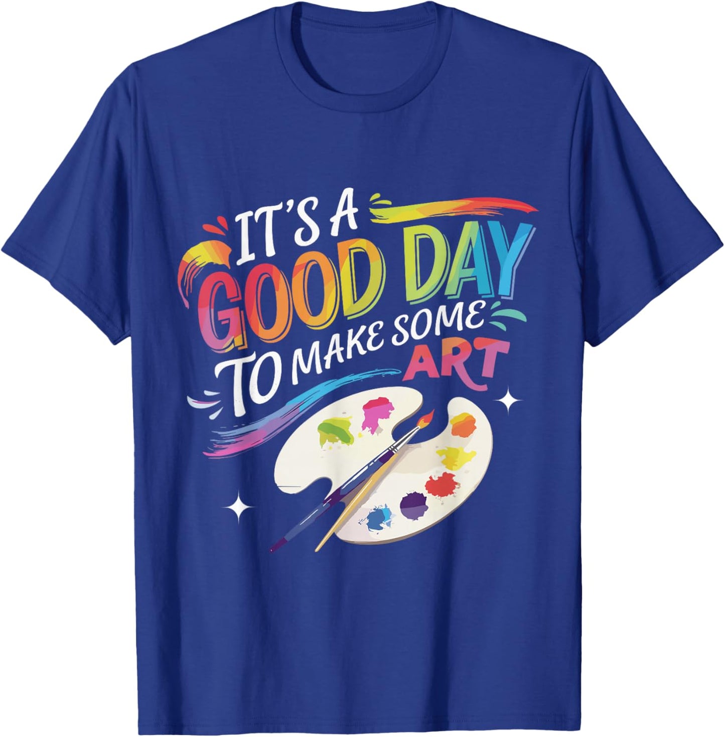 It's A Good Day To Make Some Art Artist Drawing Teacher T-Shirt - T-Shirt | Royal