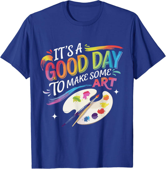 It's A Good Day To Make Some Art Artist Drawing Teacher T-Shirt - T-Shirt | Royal