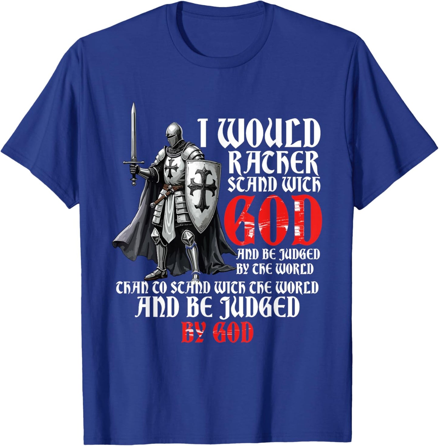 I Would Rather Stand With God, Faith In Jesus & Christian T-Shirt - T-Shirt | Royal