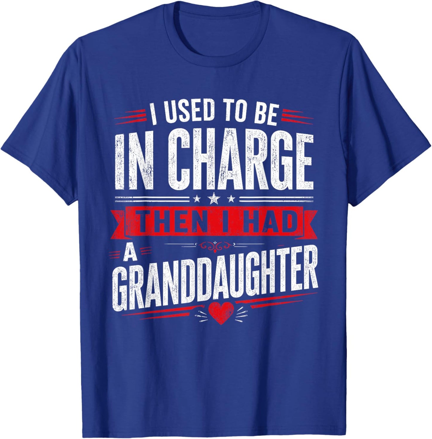 I Used to Be in Charge Then I Had A Granddaughter Grandpa T-Shirt - T-Shirt | Royal