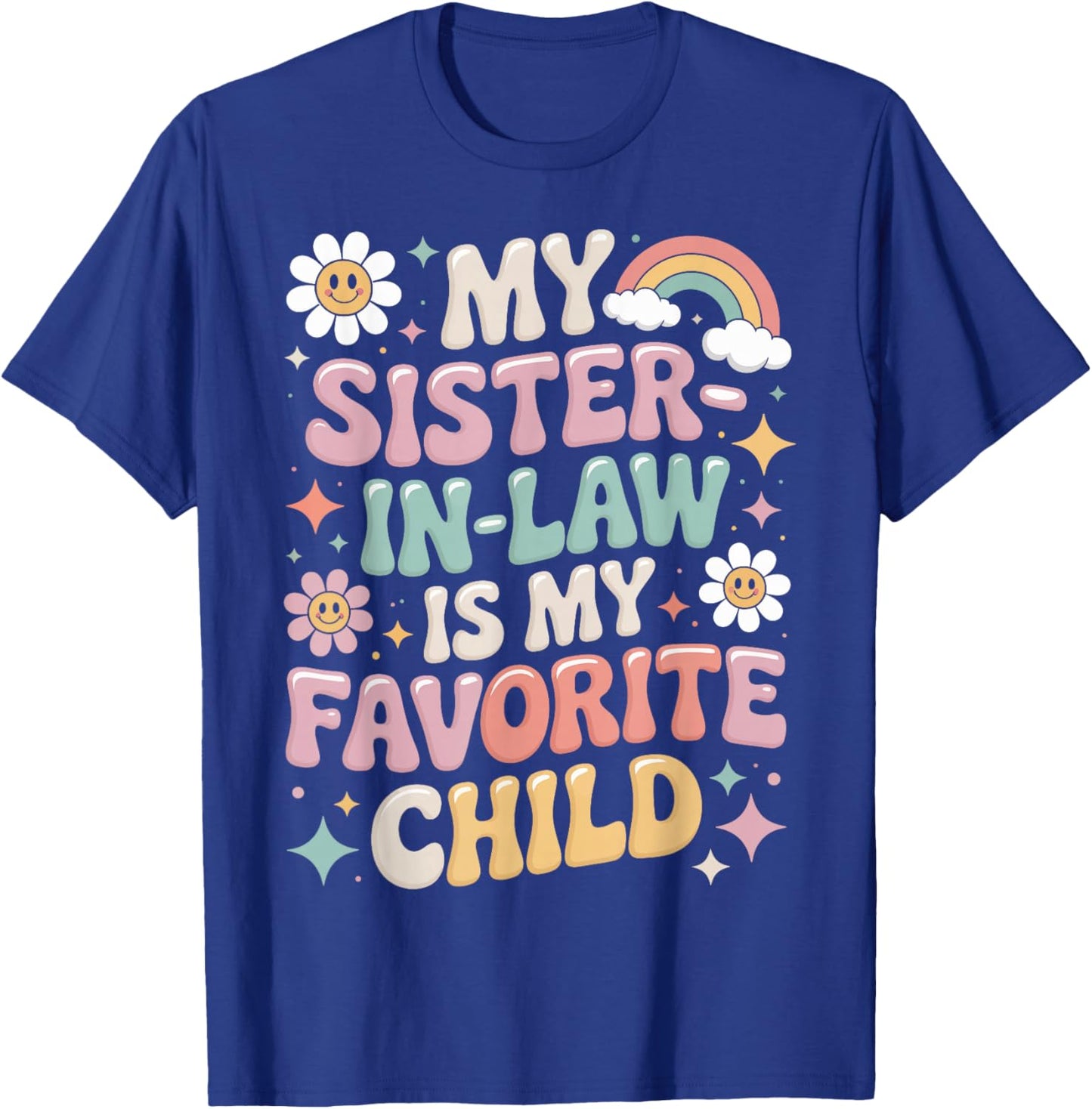 My Sister-in-Law is My Favorite Child Funny Family Saying T-Shirt - T-Shirt | Royal
