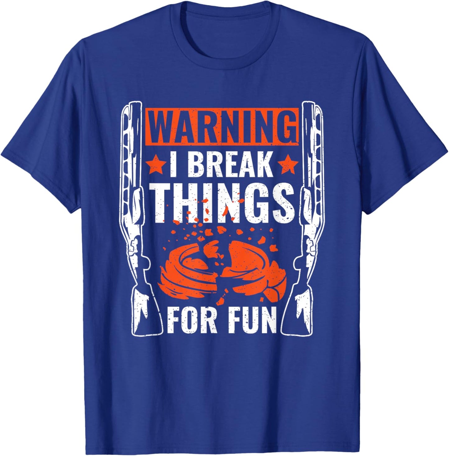 Warning I Break Things For Fun Skeet Shooting Trap Shooting T-Shirt - T-Shirt | Royal