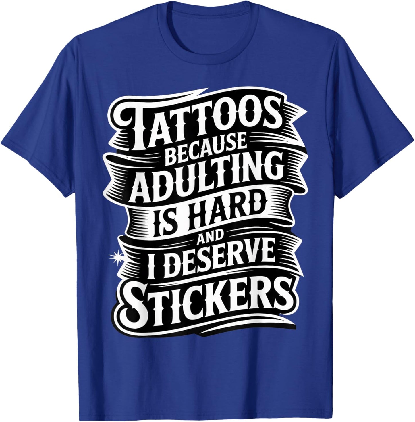 Adulting’s Tough So I Get Tattoo Stickers T-Shirt - T-Shirt | Royal