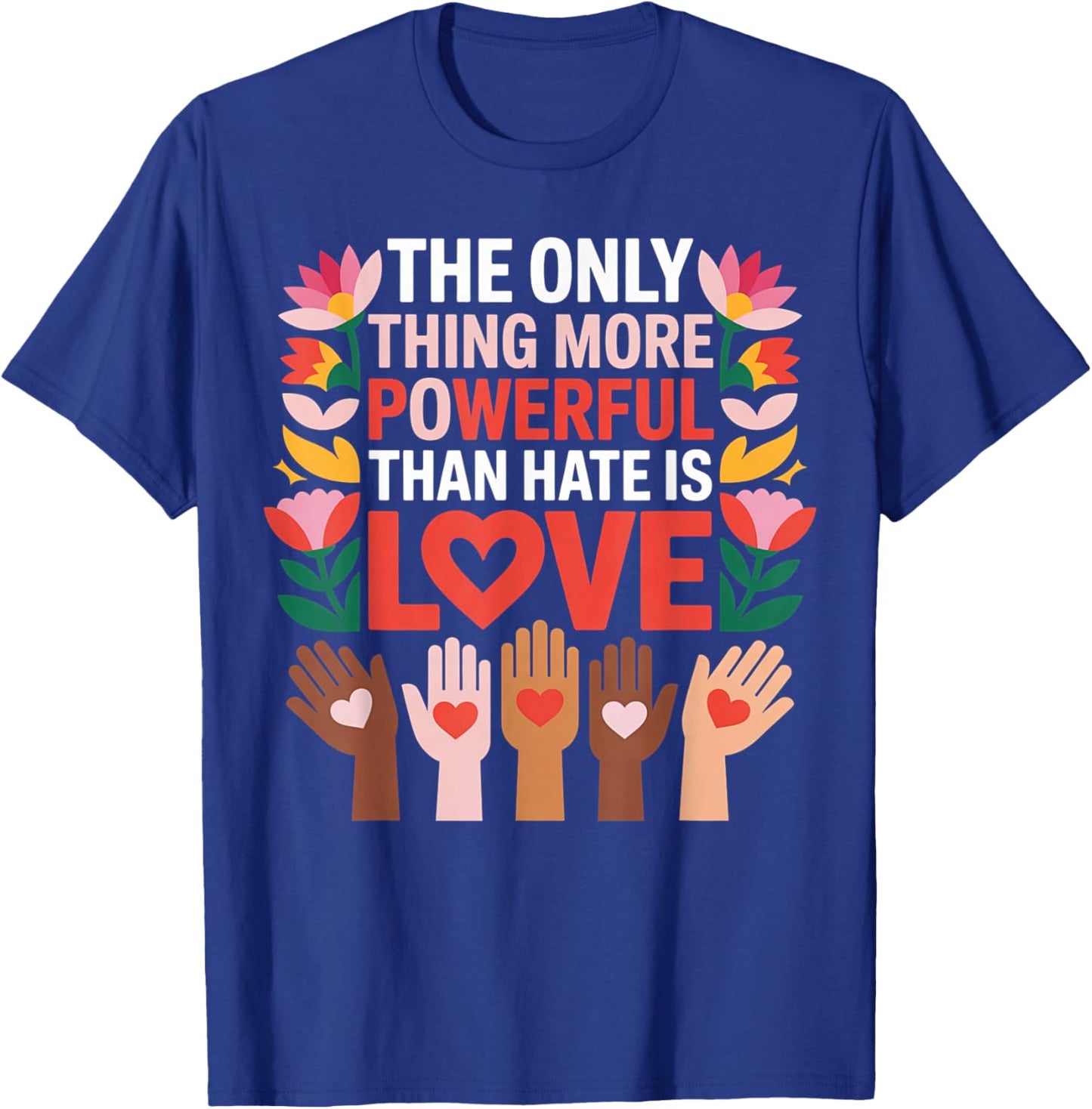 Love is More Powerful Than Hate – Inspirational Unity Quote T-Shirt - T-Shirt | Royal