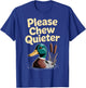 Please Chew Quieter Funny Introvert Funny Duck Lover T-Shirt - T-Shirt | Royal