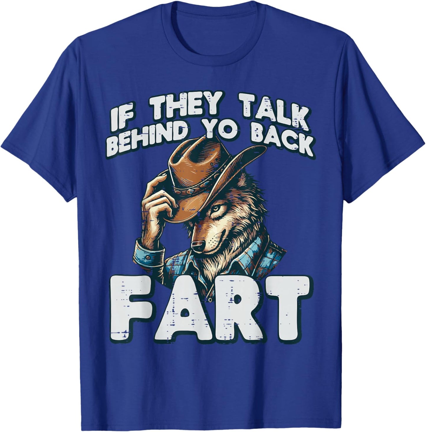If They Talk Behind Your Back Fart Funny Alpha Wolf Meme T-Shirt - T-Shirt | Royal