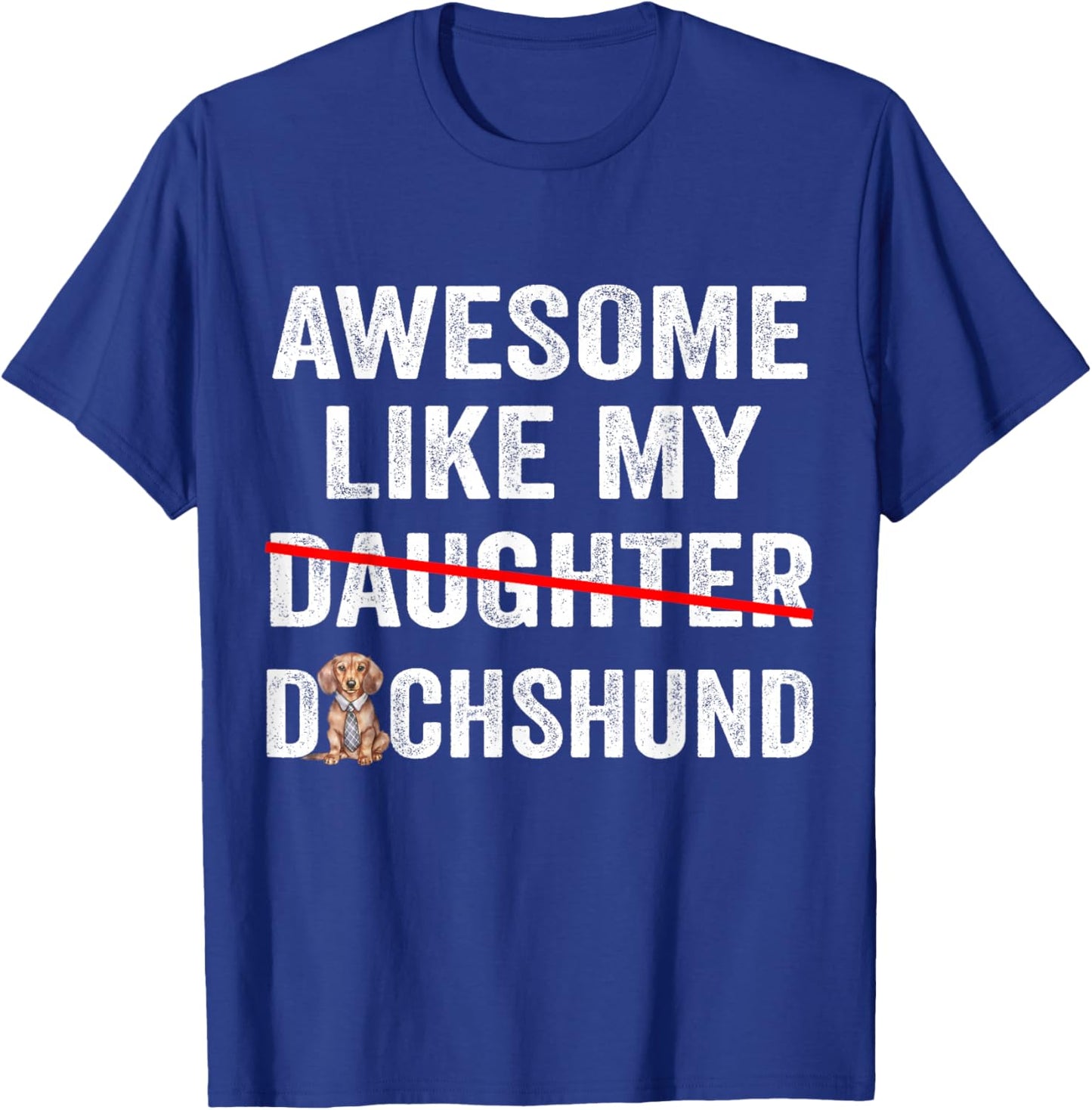 Fun Awesome Like My Dachshund Dad Funny Fathers Day T-Shirt - T-Shirt | Royal