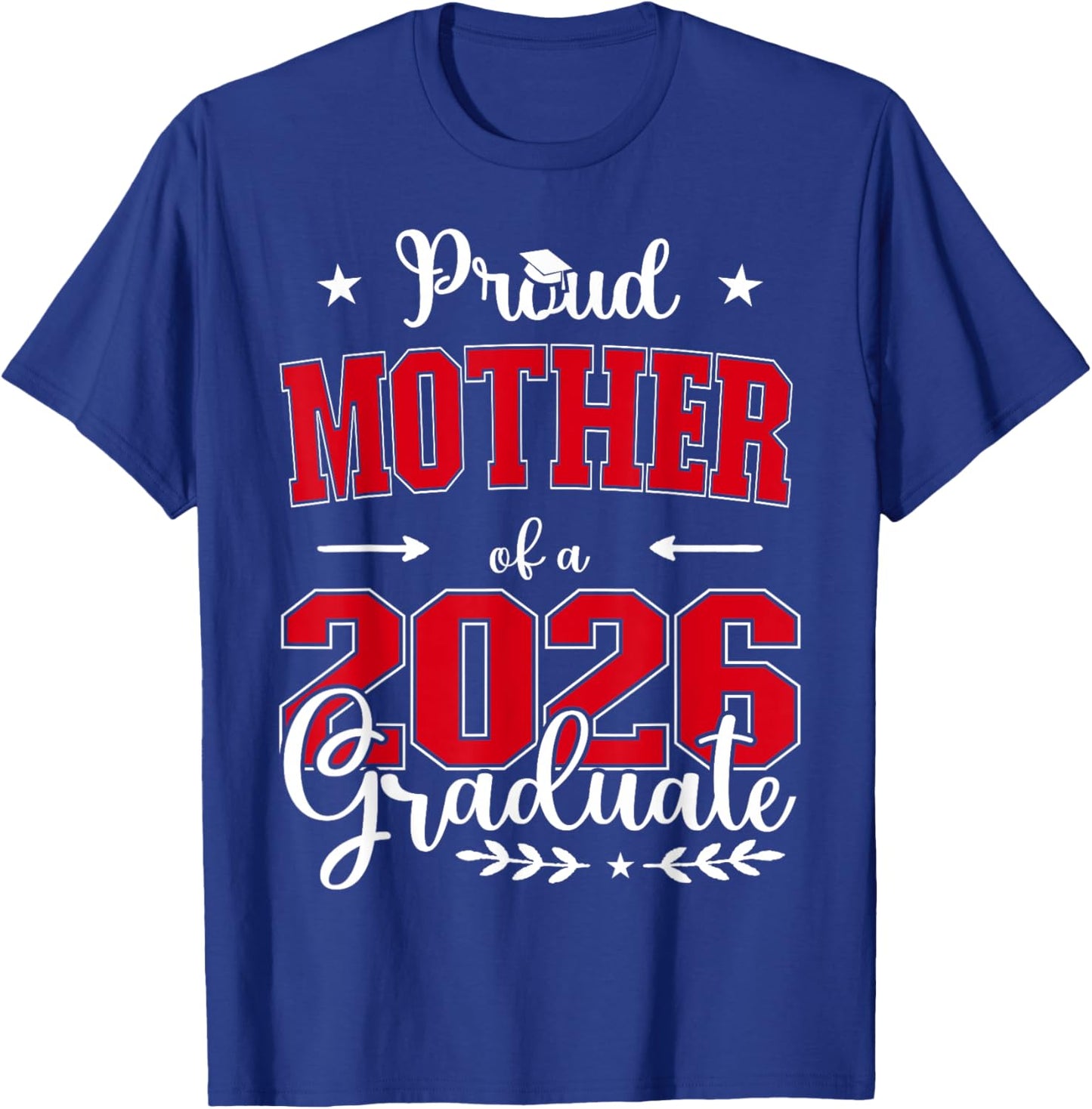 Proud Mother of a Class of 2026 Graduate for Graduation T-Shirt - T-Shirt | Royal