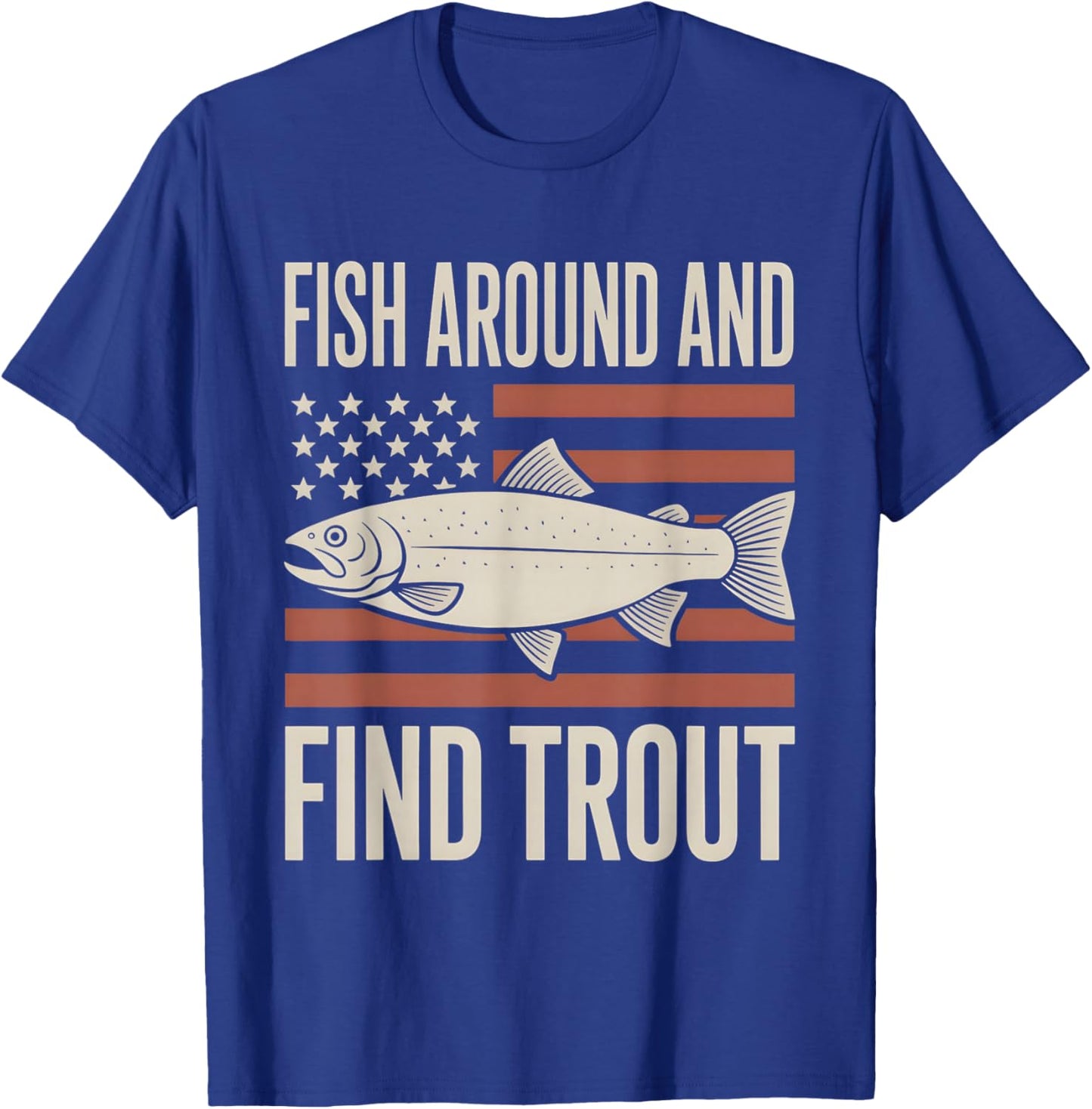 Fish Around and Find Trout American Flag T-Shirt - T-Shirt | Royal