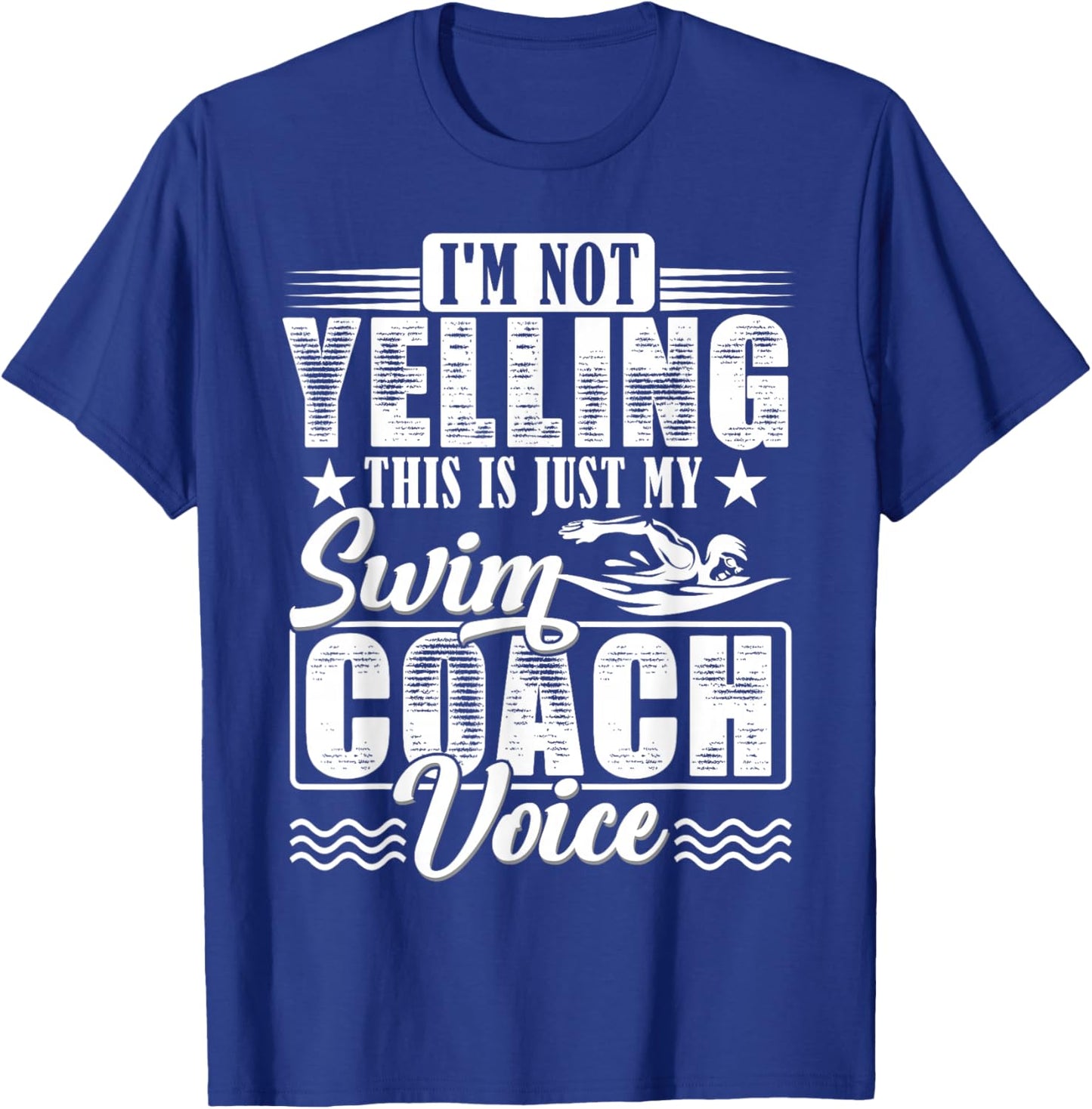 I'm Not Yelling Swim Coach Voice Funny Swimming Teacher T-Shirt - T-Shirt | Royal