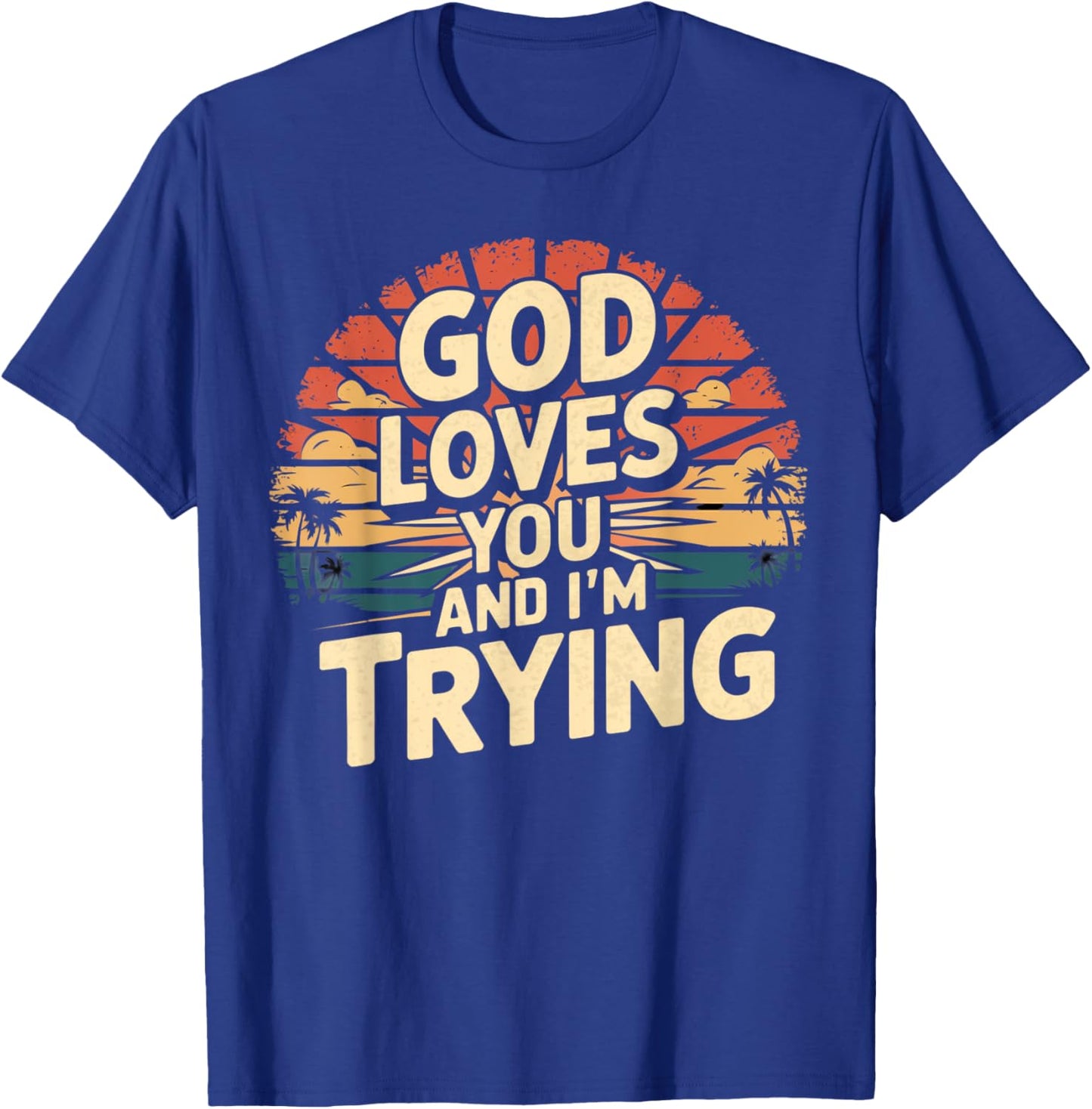 Jesus Loves You And I'm Trying Funny Christian Shirt T-Shirt - T-Shirt | Royal