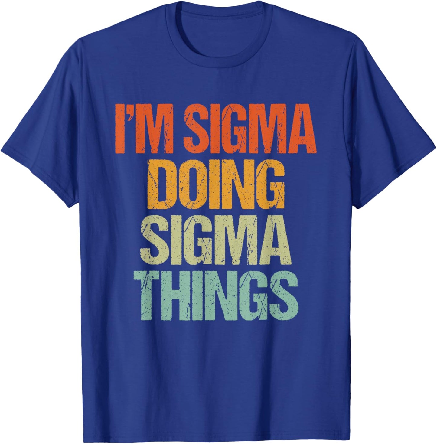 I'm Sigma Doing Sigma Things Shirt Funny Vintage Birthday T-Shirt - T-Shirt | Royal