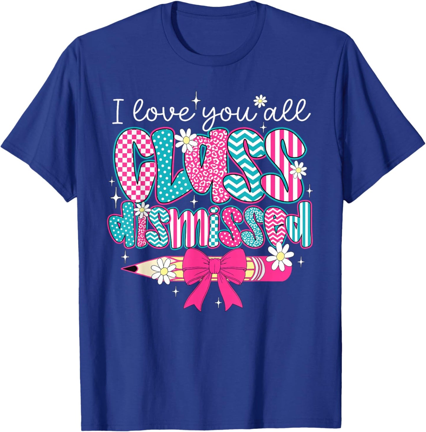I Love You All Class Dismissed Graduate Last Day of School T-Shirt - T-Shirt | Royal