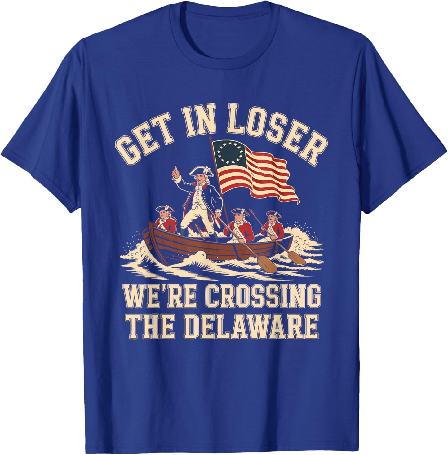 250th 4th July Get in Loser We're Crossing The Delaware T-Shirt - T-Shirt | Royal