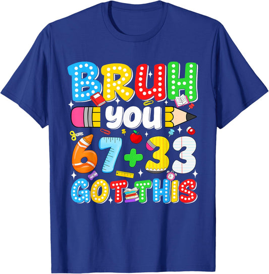 Bruh You 67 33 Got This Funny Math Testing School Motivation T-Shirt - T-Shirt | Royal