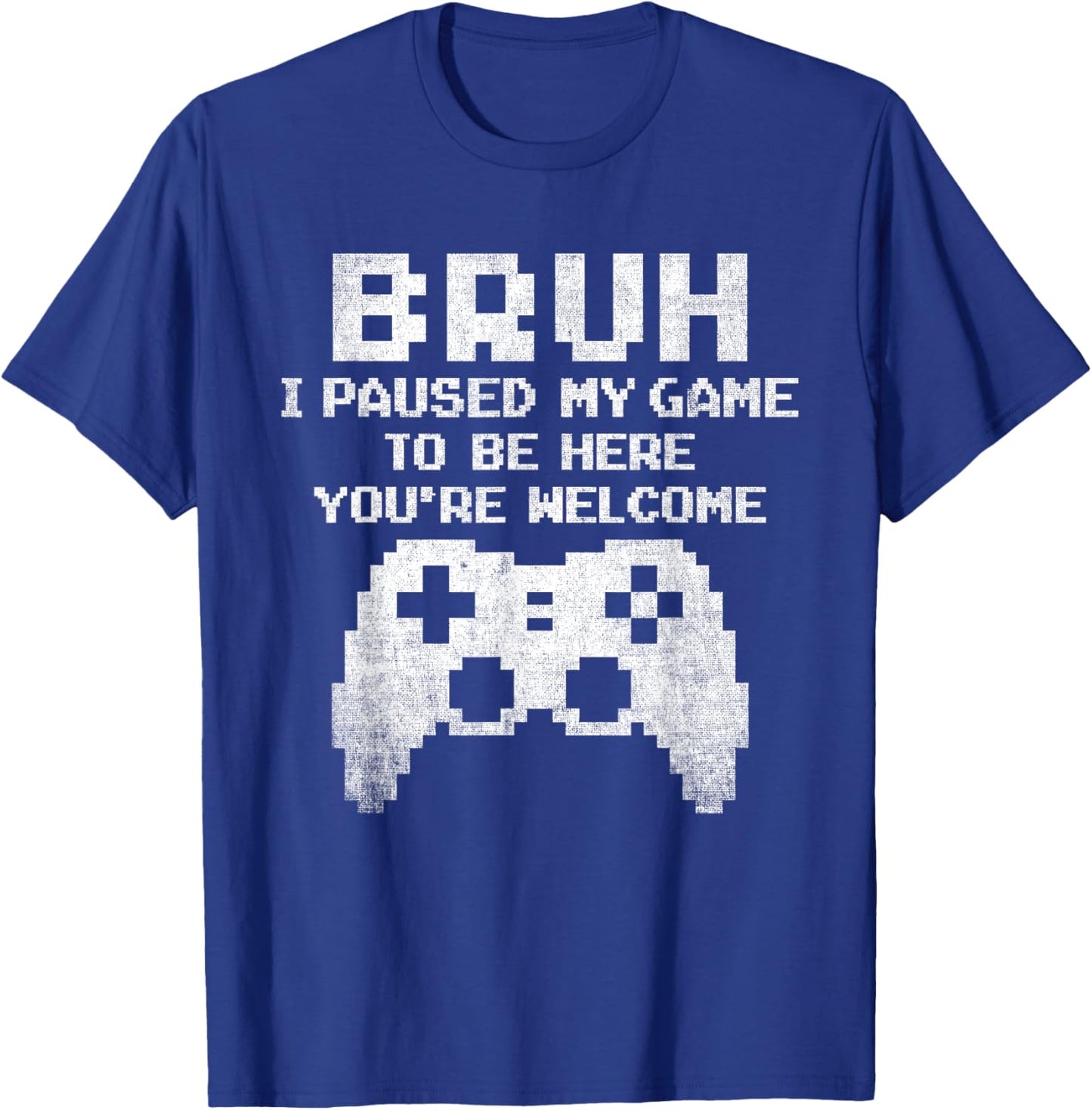 Bruh I Paused My Game To Be Here Funny Gamer Gaming for Boys T-Shirt - T-Shirt | Royal
