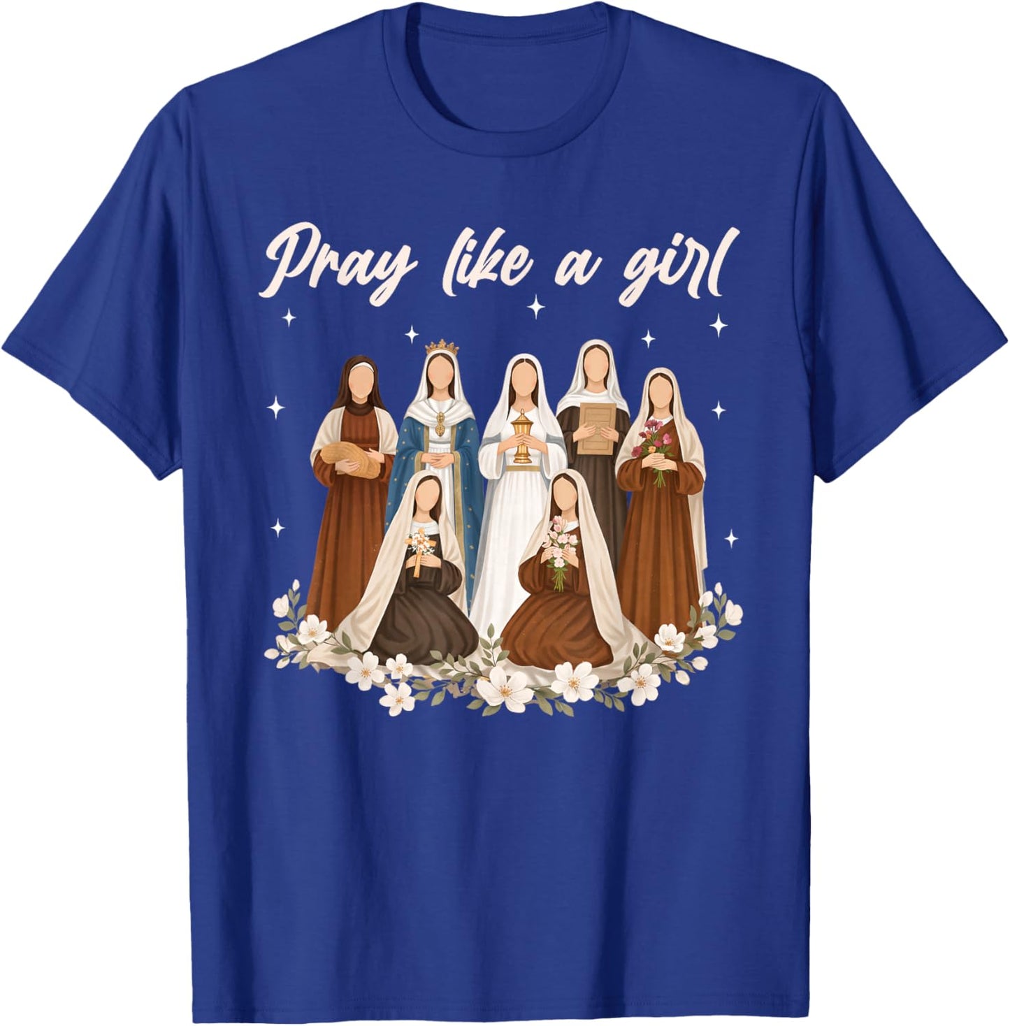 Pray Like A Girl Catholic Saint Women Religious Christian T-Shirt - T-Shirt | Royal