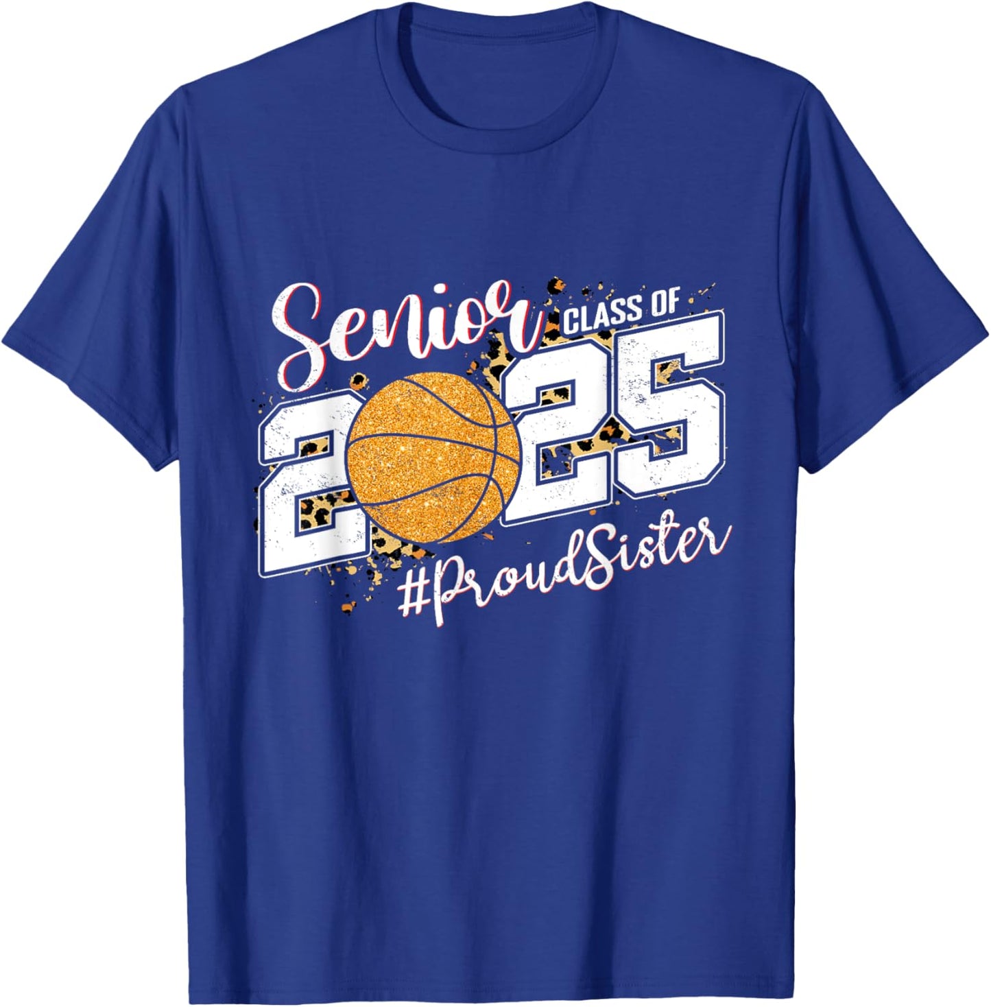 Proud Sister Of A 2025 Senior Basketball Graduation T-Shirt - T-Shirt | Royal