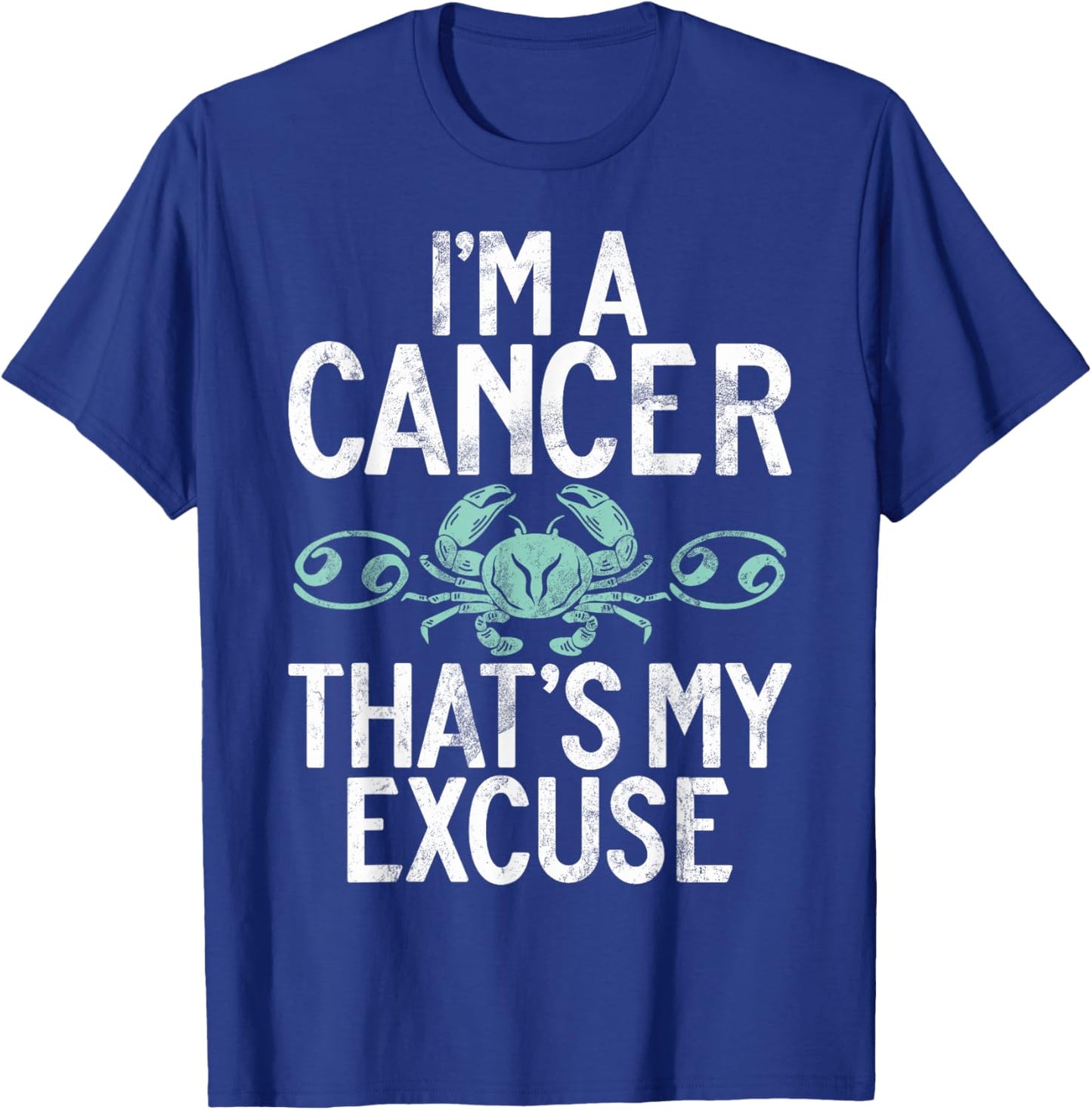 Im a Cancer thats my Excuse Cancer Zodiac T-Shirt - T-Shirt | Royal