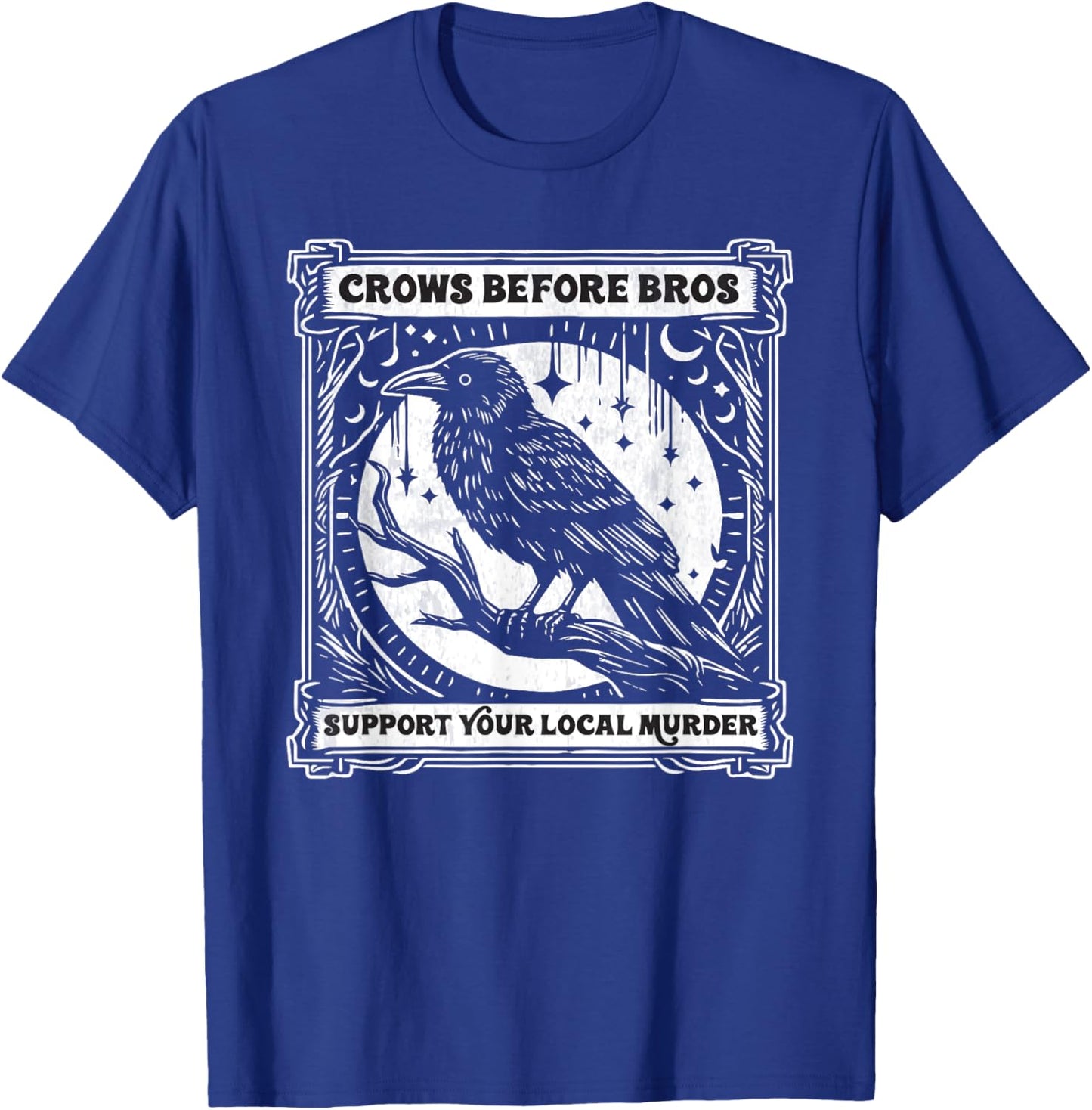 Crows Before Bros Support Your Local Murder Funny Halloween T-Shirt - T-Shirt | Royal