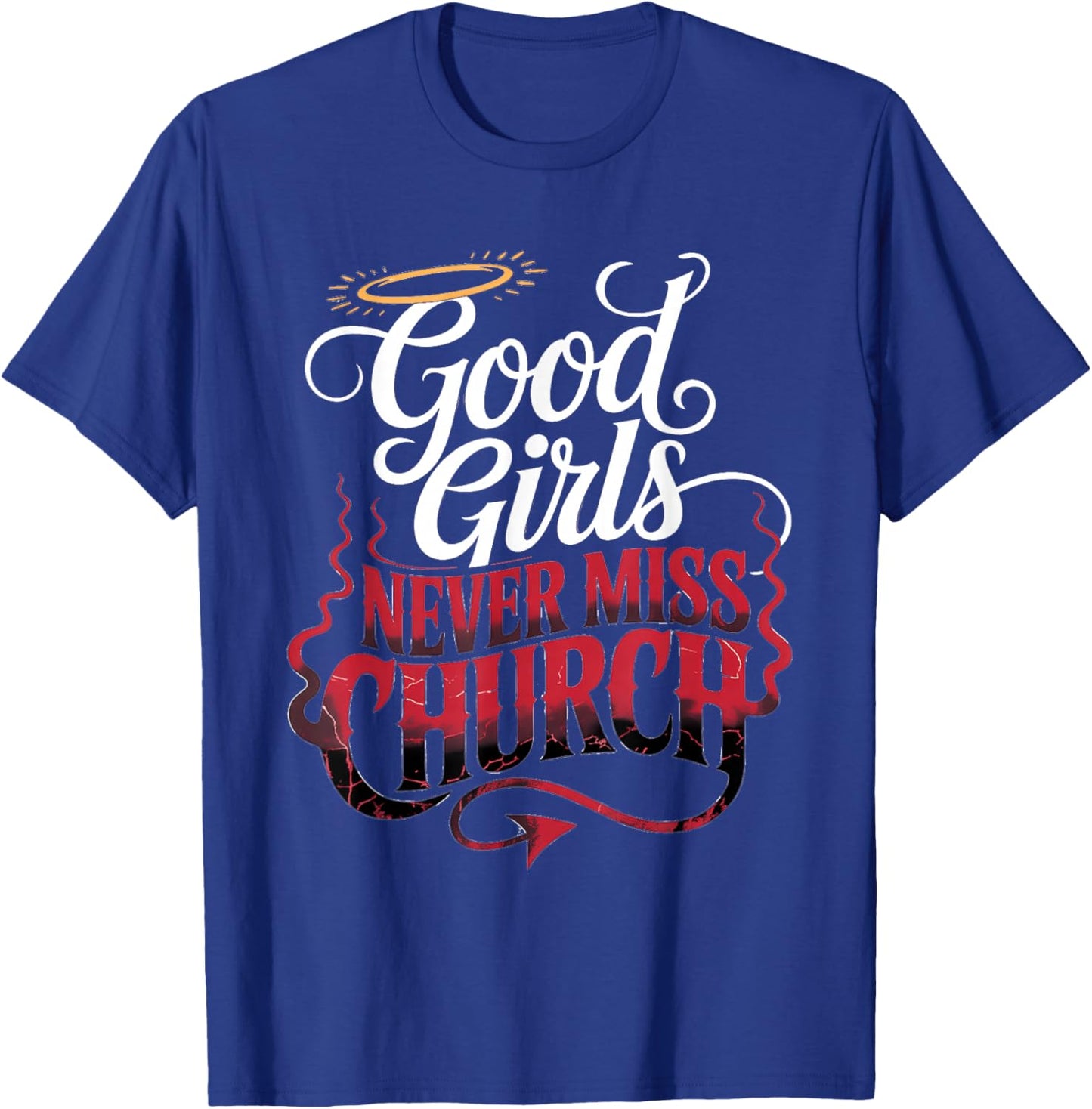 Good Girls Never Miss Church Faith Worship Humor T-Shirt - T-Shirt | Royal