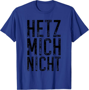 Hetz Mich Nicht Slogan Allemand Ne Me Presse Pas T-Shirt - T-Shirt | Royal