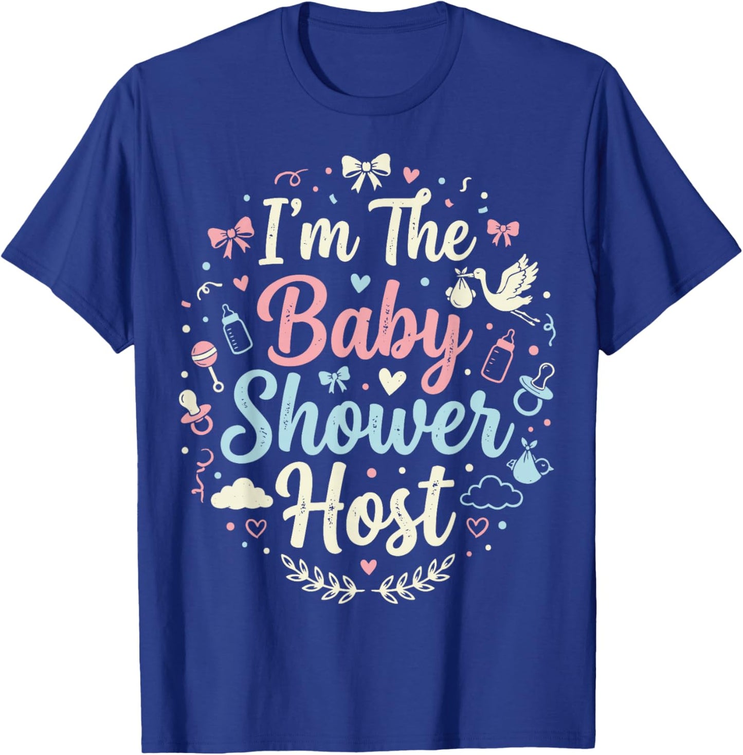 I'm The Baby Shower Host T-Shirt - T-Shirt | Royal