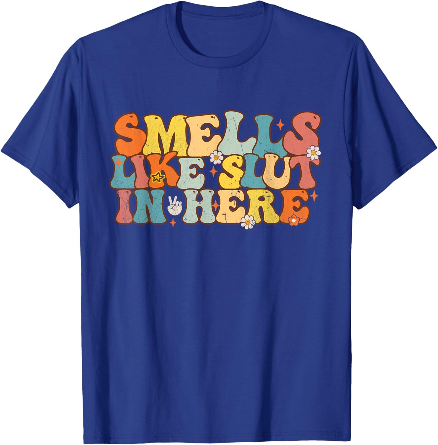 Smells Like Slut In Here Groovy Saying Quotes Men Women T-Shirt - T-Shirt | Royal