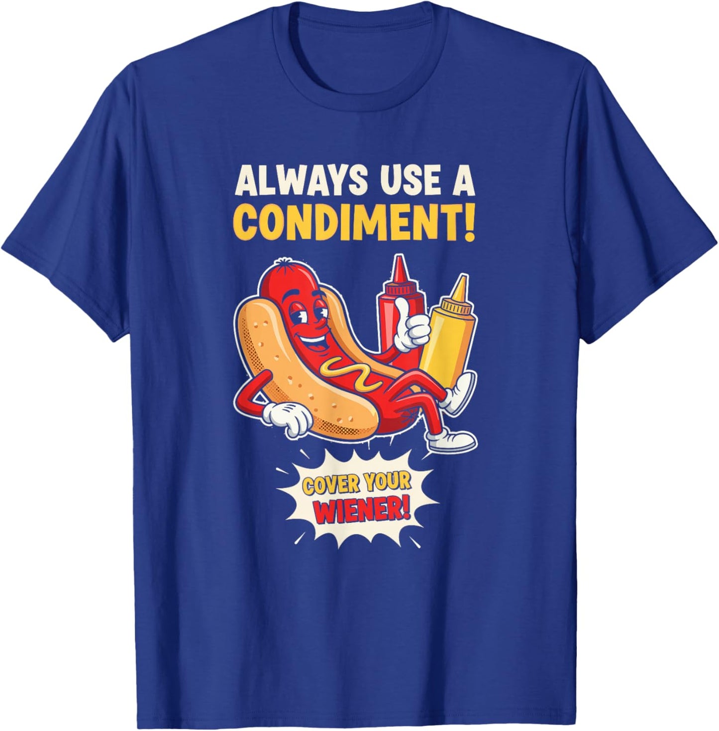 Funny Always Use A Condiment Cover Your Wiener Hot Dog T-Shirt - T-Shirt | Royal