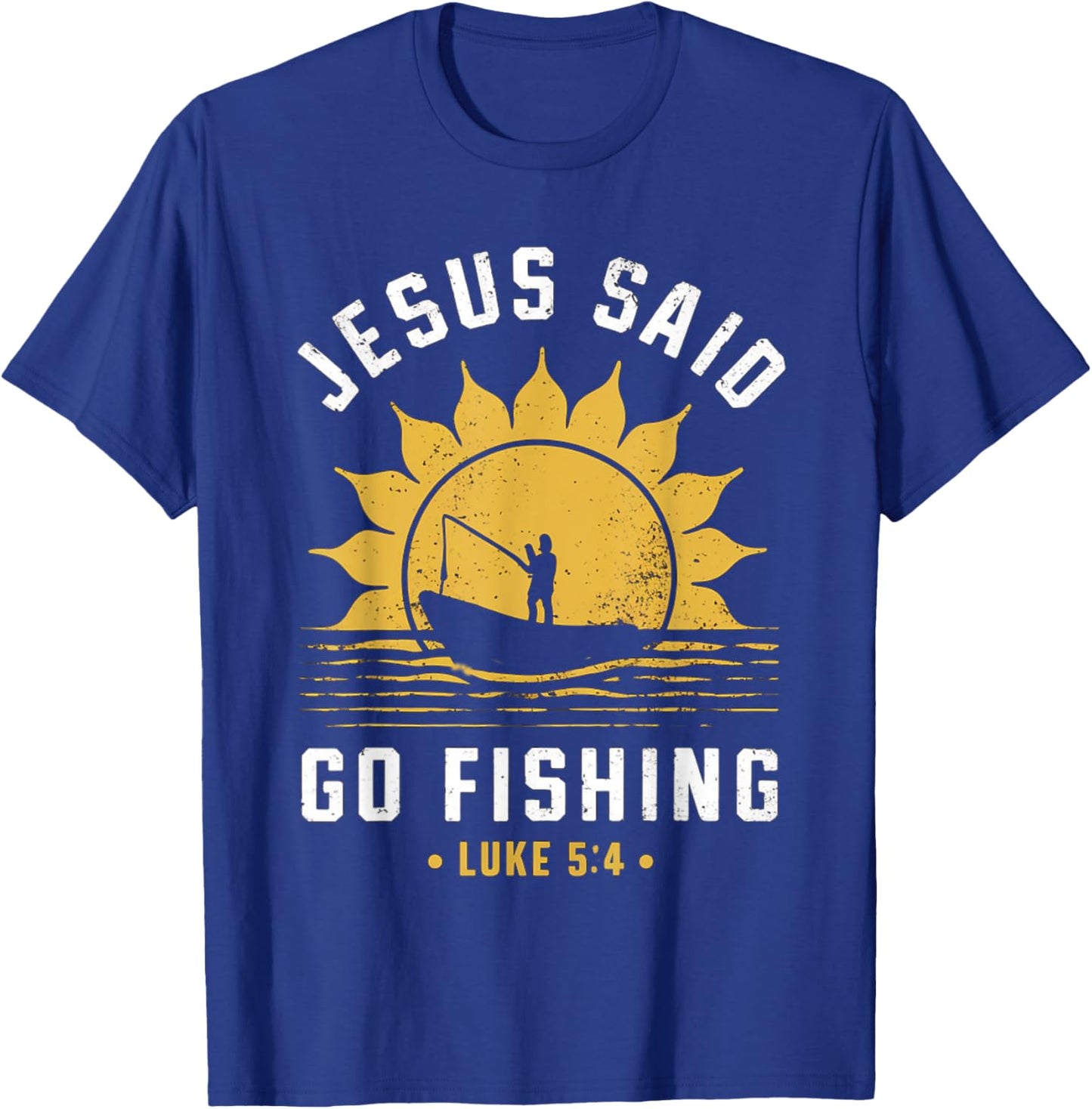 Jesus Christ Said Go Fishing Christian Fisherman Faith T-Shirt - T-Shirt | Royal
