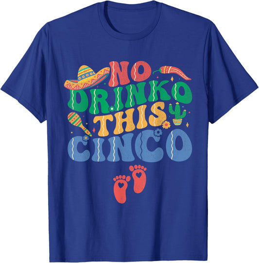 No Drinko This Cinco De Mayo Pregnancy Announcement Funny T-Shirt - T-Shirt | Royal