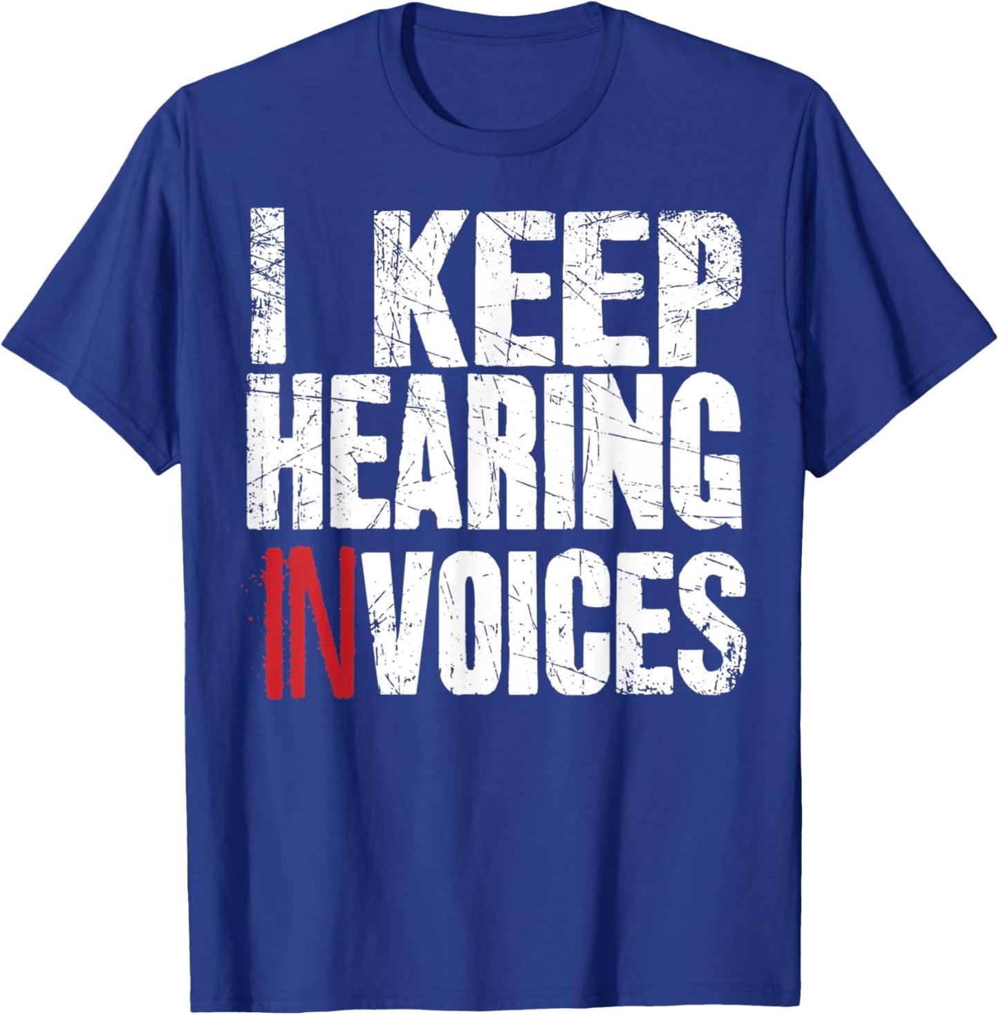 I Keep Hearing Invoices Accountant Funny Accounting CPA Gift T-Shirt - T-Shirt | Royal