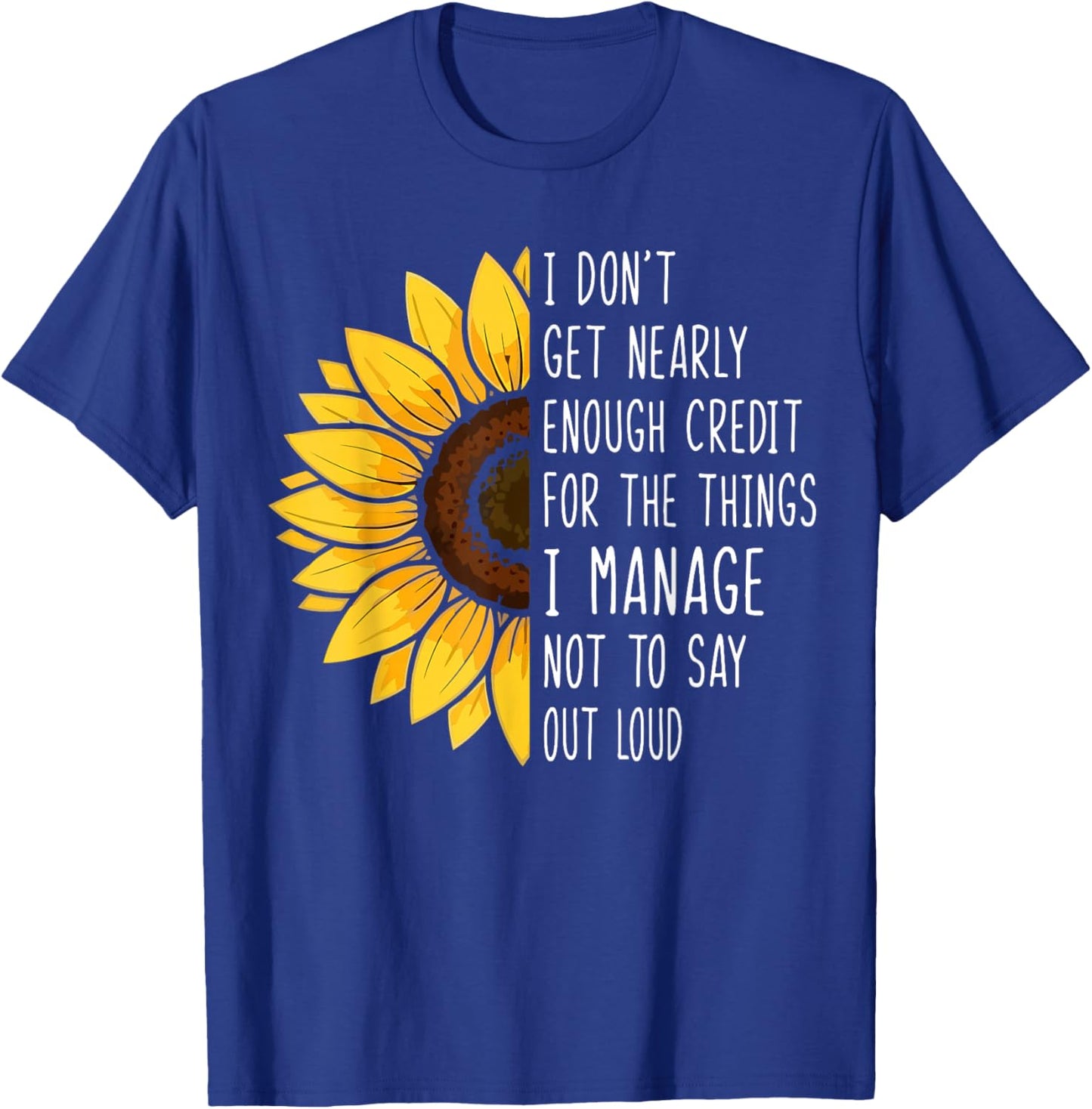 I Don't Get Nearly Enough Credit for The Things I Manage T-Shirt - T-Shirt | Royal