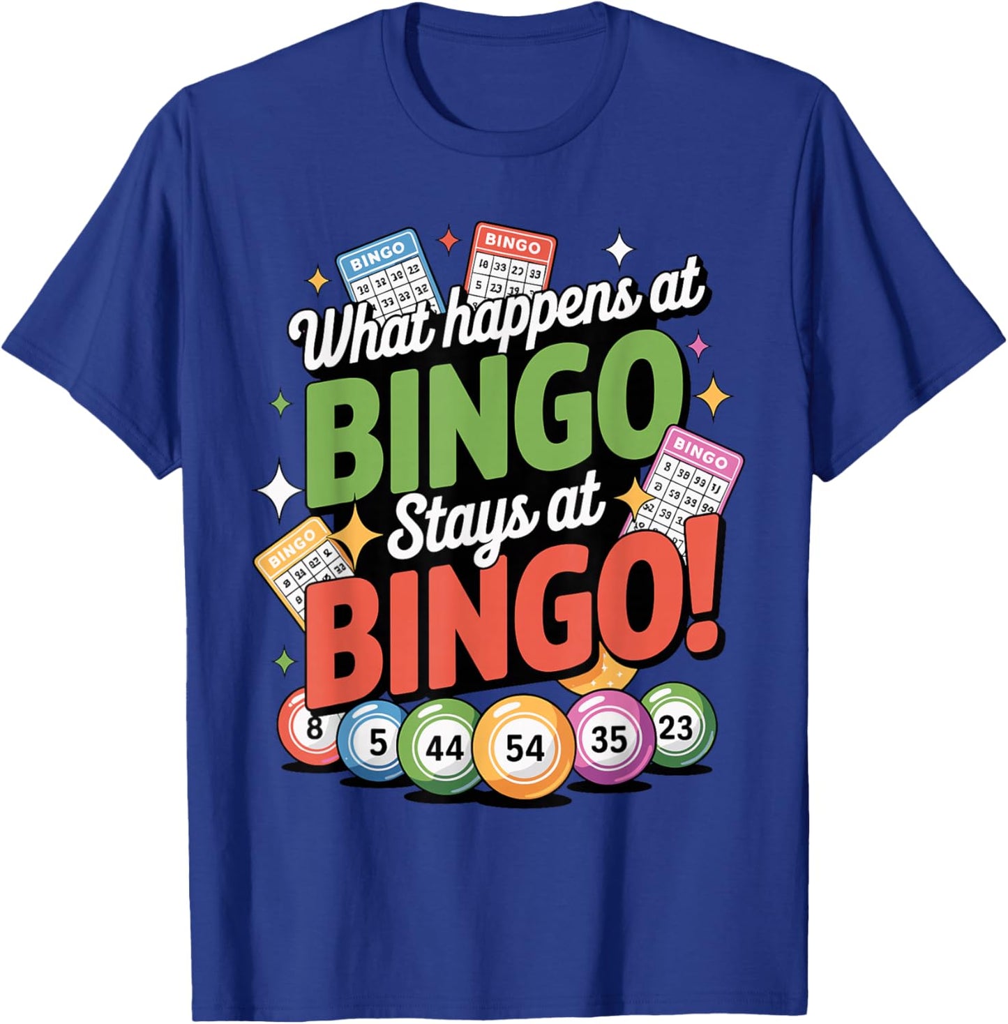 Bingo, What Happens at Bingo Stays at Bingo, Bingo Player T-Shirt - T-Shirt | Royal