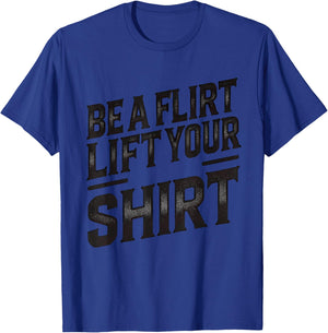 Be a Flirt Lift Your Shirt Swinger Lifestyle Naughty Humor T-Shirt - T-Shirt | Royal