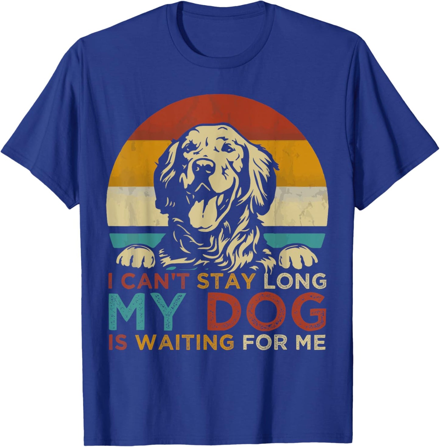 Funny Dog Pet I Can't Stay long My Dog is Waiting For Me Men Women Kids T-Shirt - T-Shirt | Royal