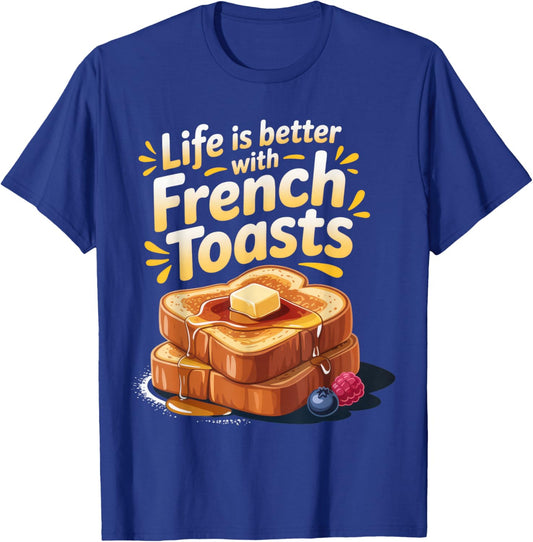Life is Better with French Toasts Food Lovers Breakfast Fun T-Shirt - T-Shirt | Royal