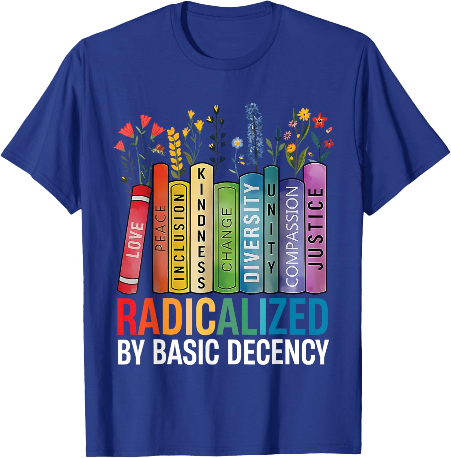 Book Flower Radicalized by Basic Decency Feminist LGBT T-Shirt - T-Shirt | Royal