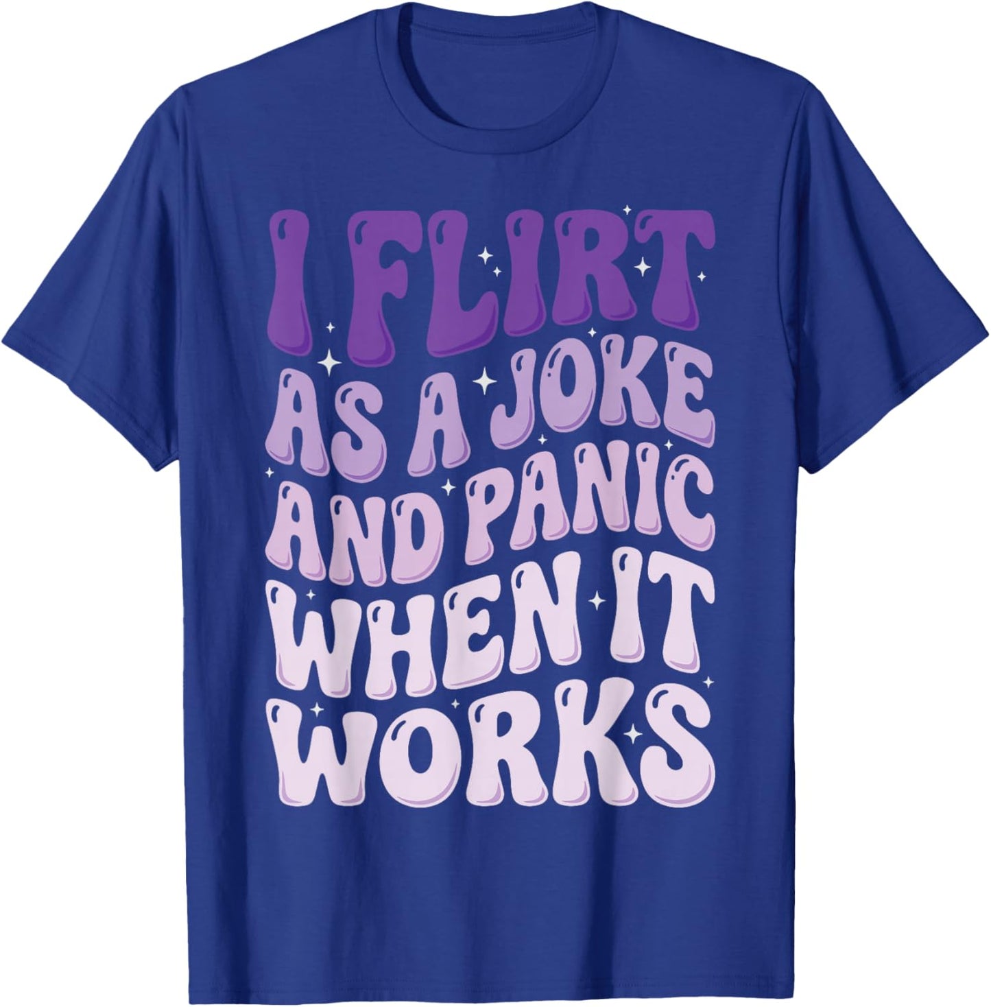 I Flirt As A Joke and Panic When It Works T-Shirt - T-Shirt | Royal
