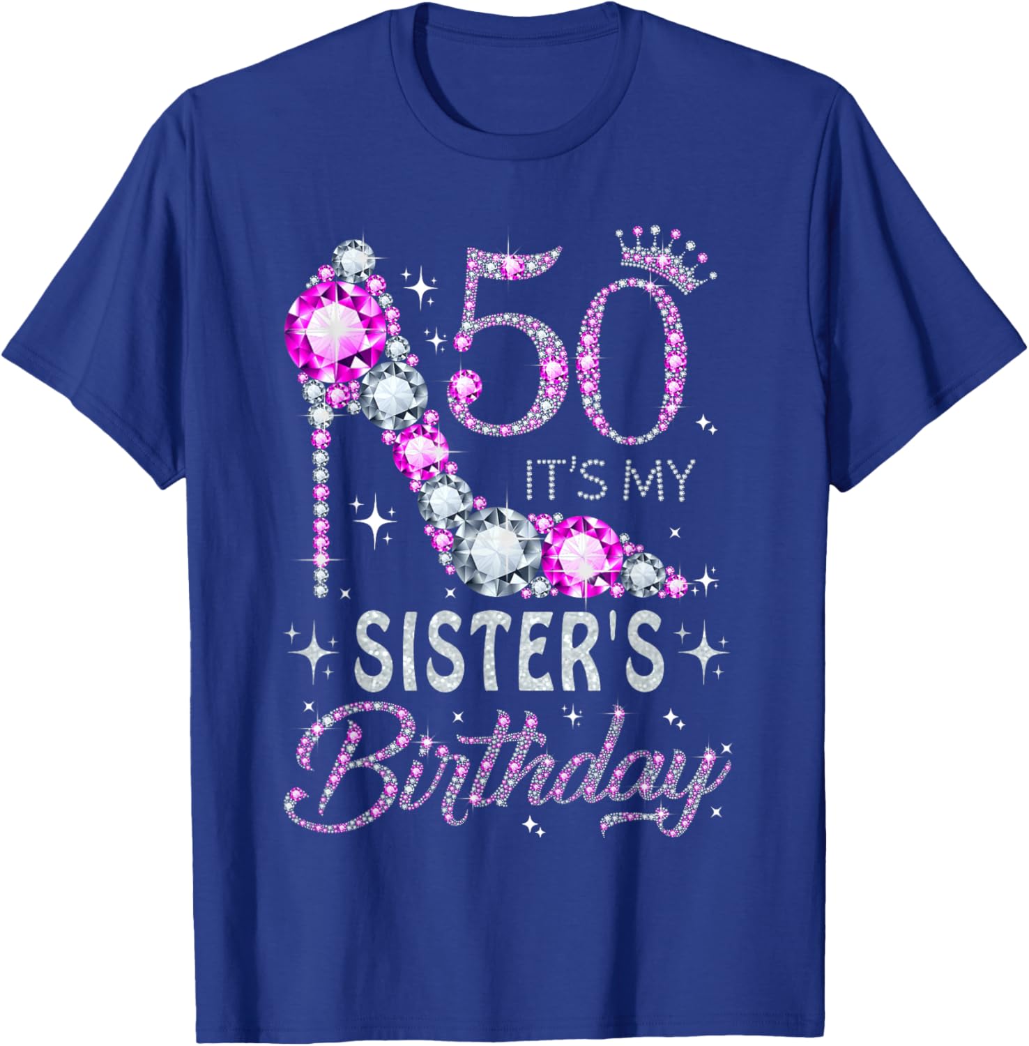 50 It's My Sister's Birthday High Heel 50 Years Old T-Shirt - T-Shirt | Royal