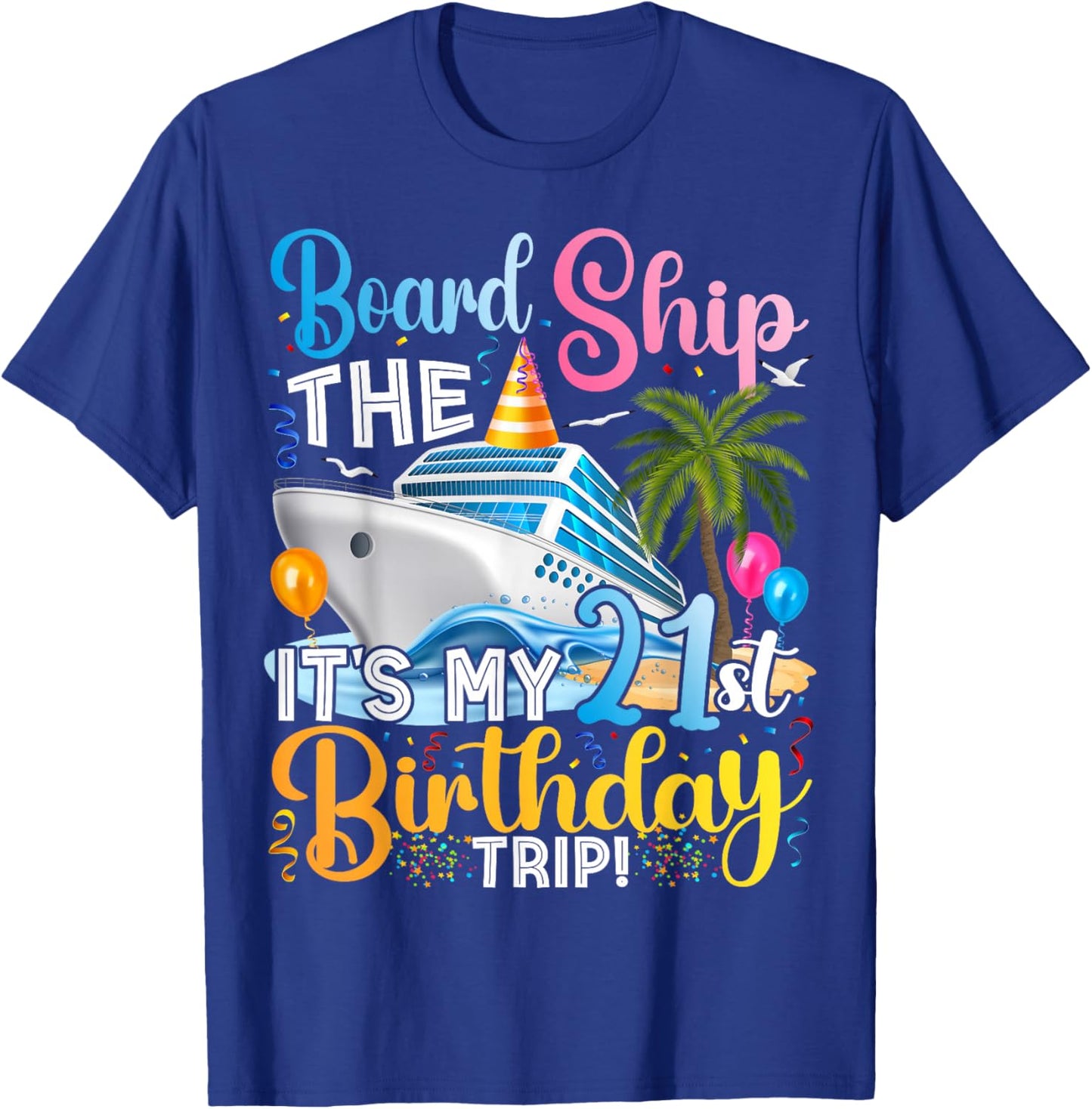 Board The Ship It's A 21st Birthday Trip Cruise Vacation T-Shirt - T-Shirt | Royal