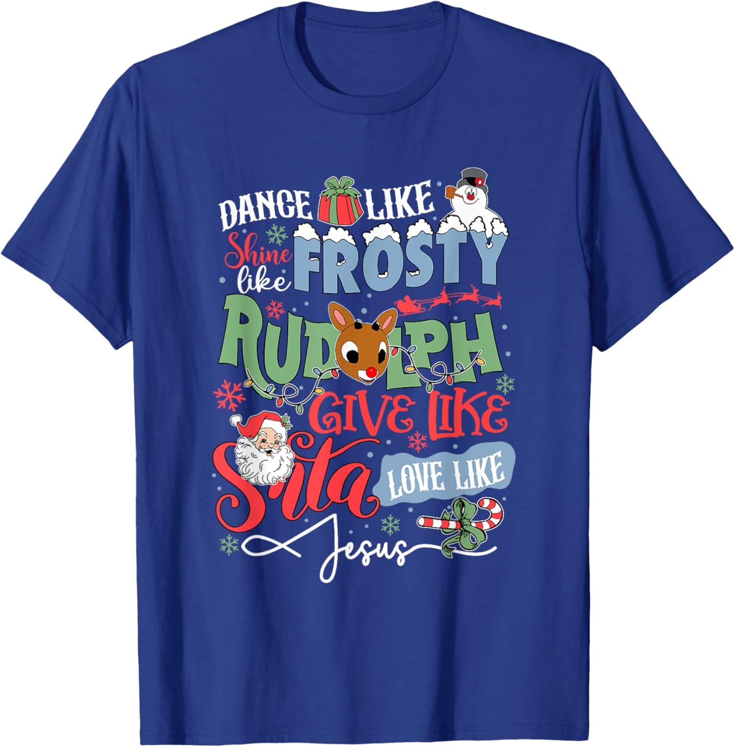 Dance Like Frosty Shine Like Rudolph Love Like Jesus T-Shirt - T-Shirt | Royal