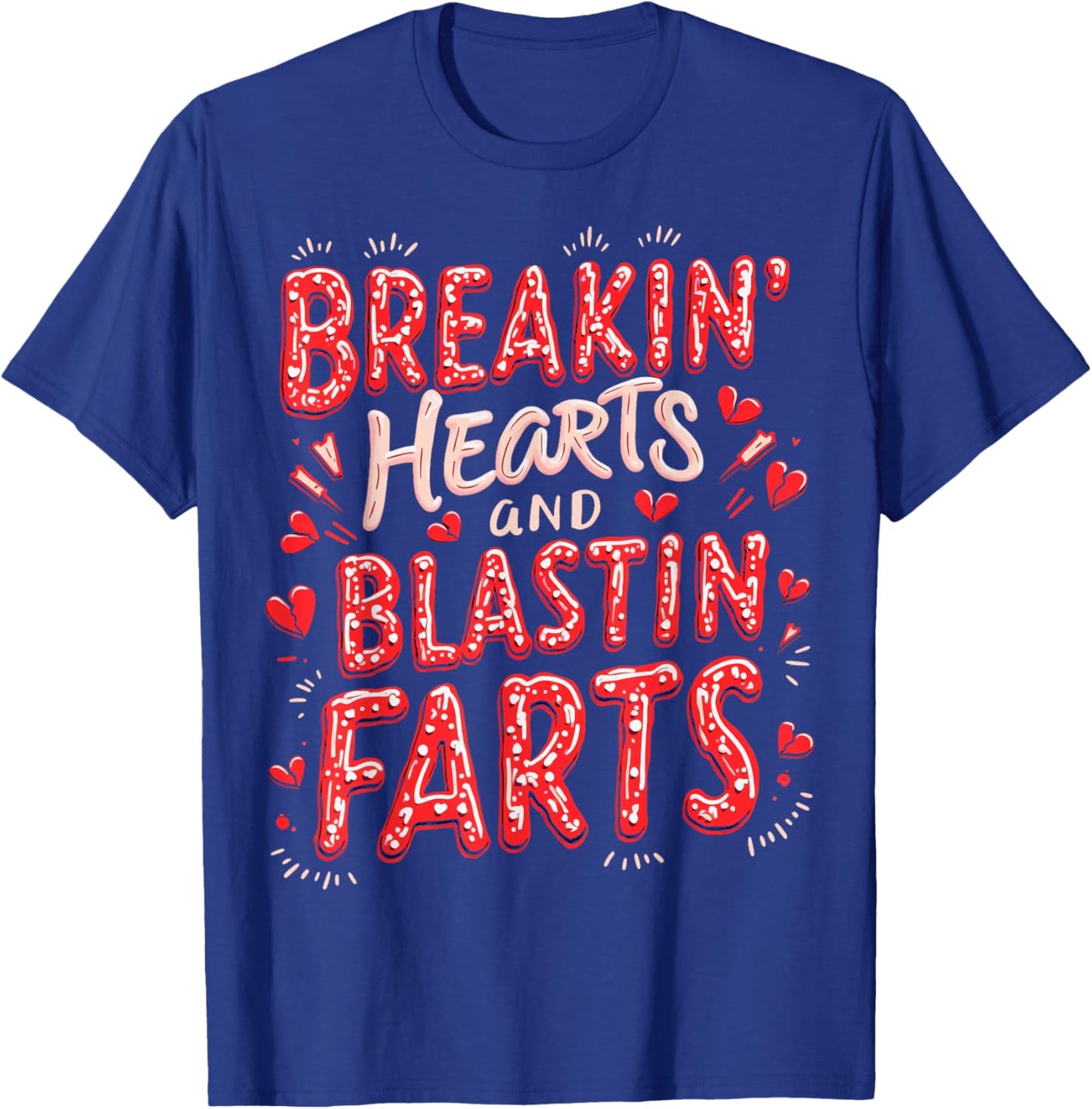 Breakin Hearts Blasting Farts Funny Valentines T-Shirt - T-Shirt | Royal