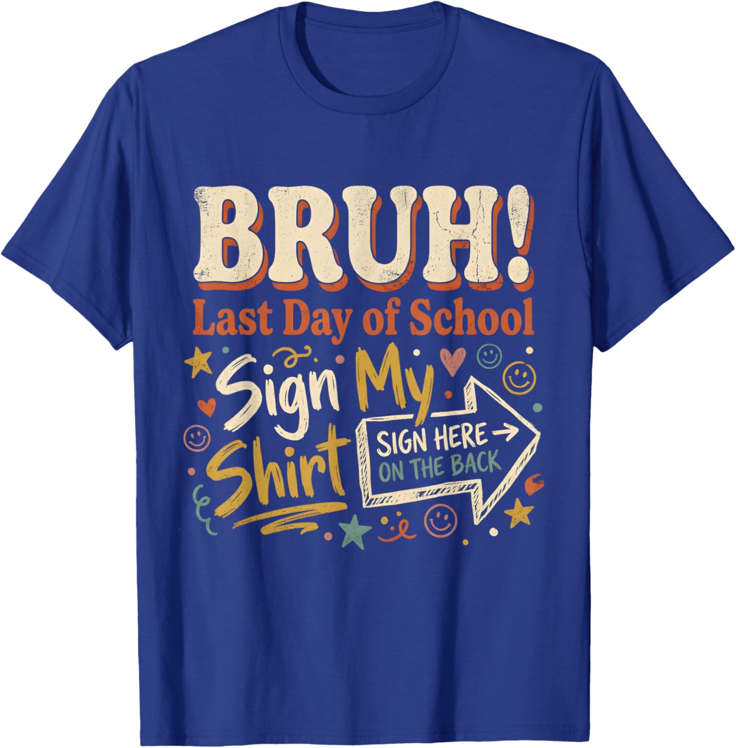 Bruh It's My Last Day of School Sign My Shirt On The Back T-Shirt - T-Shirt | Royal