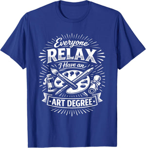 Everyone Relax I Have an Art Degree Art Student Humor Funny T-Shirt - T-Shirt | Royal