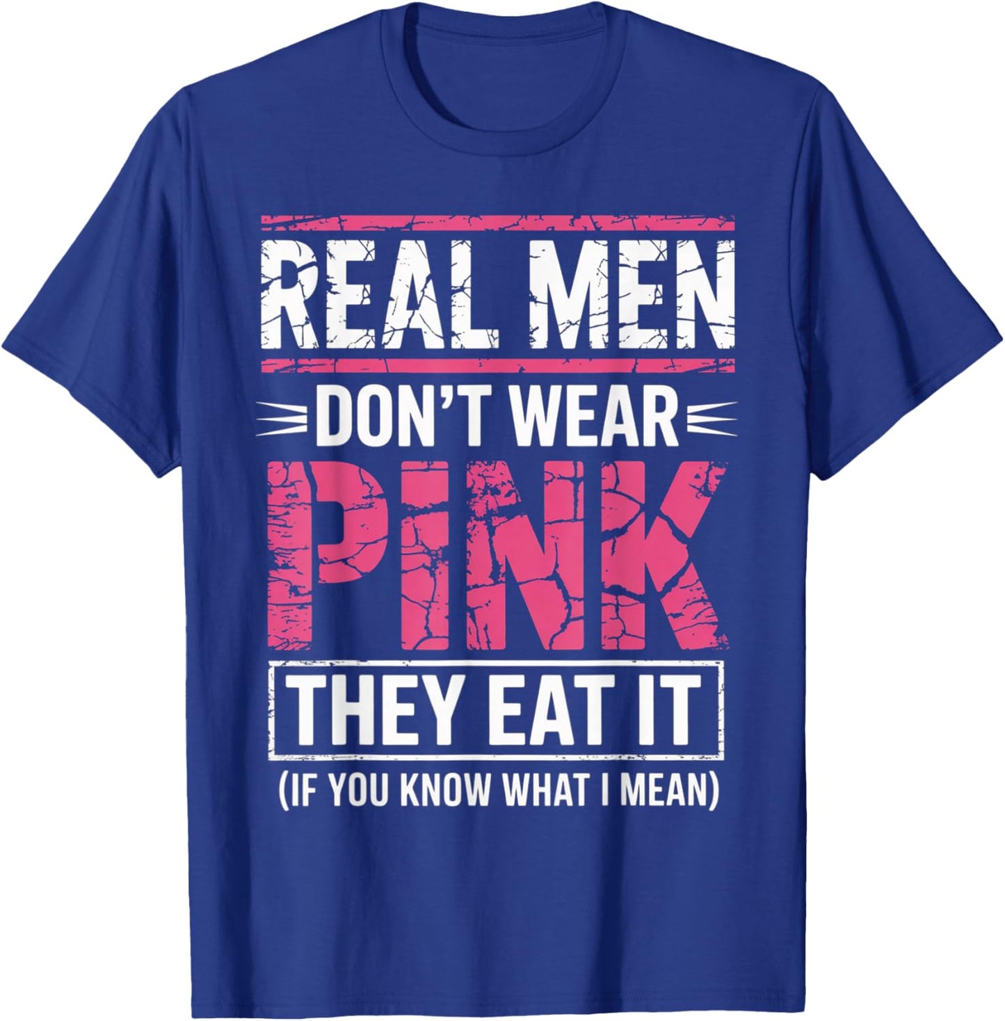 Men Don't Wear Pink They Eat It If You Know What I Mean T-Shirt - T-Shirt | Royal