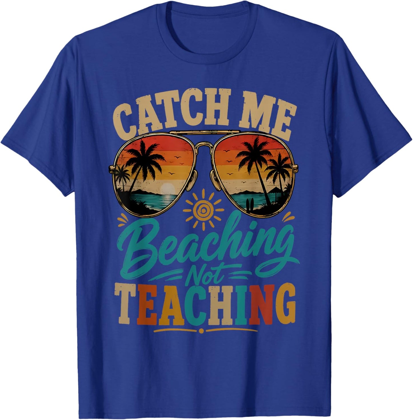 Catch Me Beaching Not Teaching Retro Beach Teacher Summer T-Shirt - T-Shirt | Royal