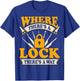 Where There's A Lock There's A Way Locksmithing Locksmith T-Shirt - T-Shirt | Royal