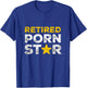 Retired Porn Star Naughty Joke Adult Humor Retirement T-Shirt - T-Shirt | Royal