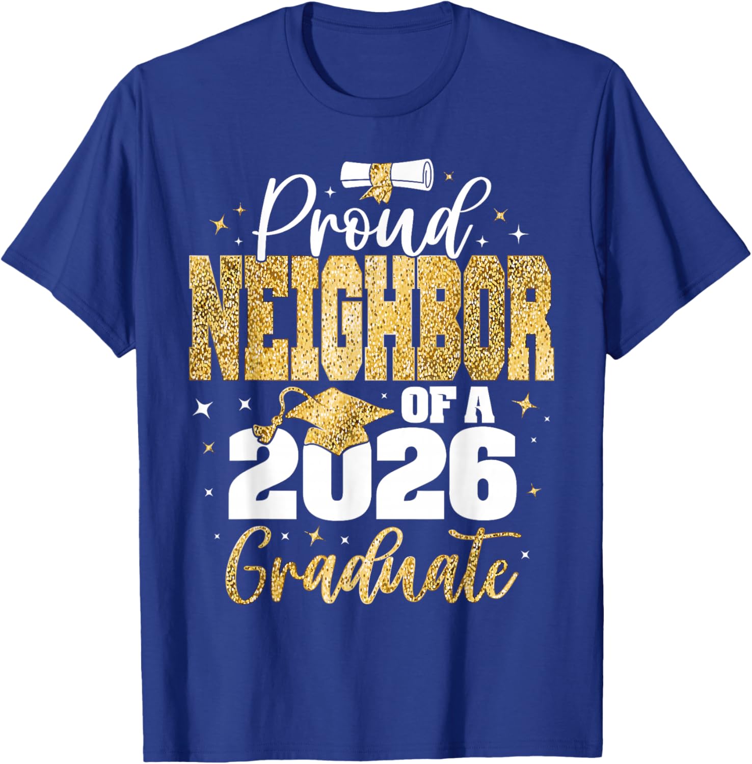Senior 2026 Proud Neighbor of A Class of 2026 Graduate T-Shirt - T-Shirt | Royal